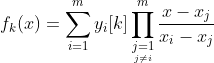 f_k(x) = \sum_{i=1}^m y_i[k] \prod_{\underset{j \neq i}{j=1}}^m \frac{x - x_j}{x_i - x_j}